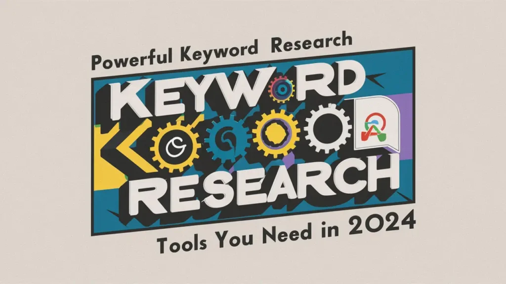 Powerful Keyword Research Tools You Need in 2024